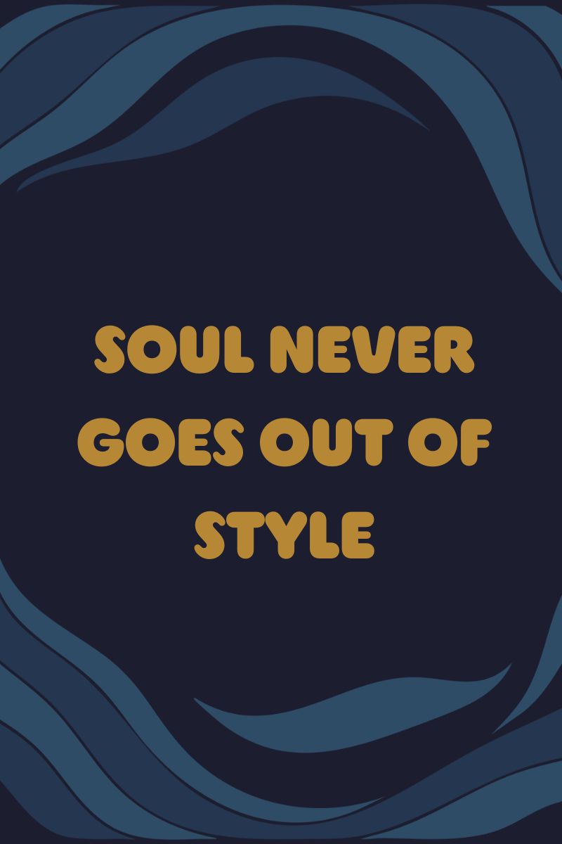 Motivational quote 'Soul never goes out of style' -Soul Sister since 1969