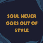 Motivational quote 'Soul never goes out of style' -Soul Sister since 1969