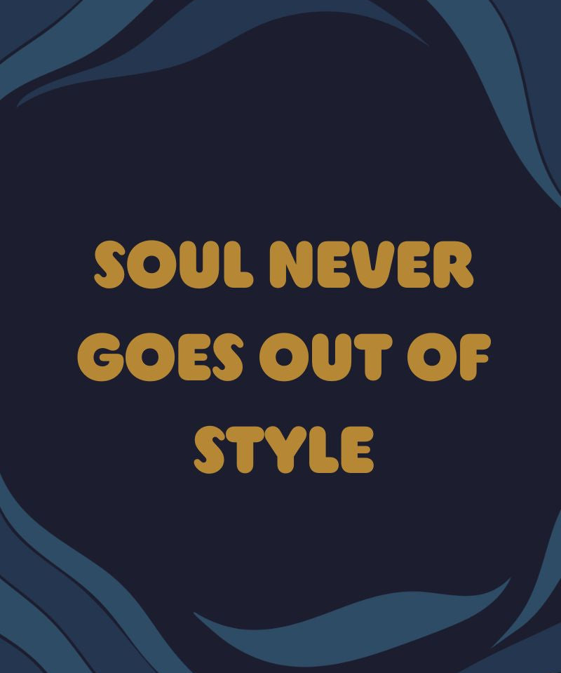 Motivational quote 'Soul never goes out of style' -Soul Sister since 1969