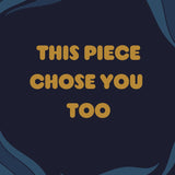 Text 'THIS PIECE CHOSE YOU TOO' on a dark blue background with wavy patterns oul sister since 1969